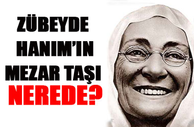 Zübey'de Hanım'ın mezar taşı nerede?