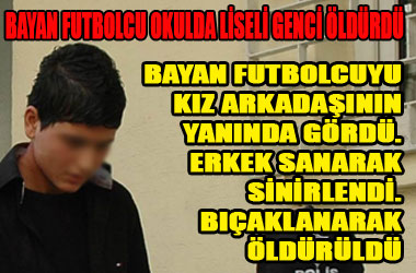 Okulda erkek öğrenciyi öldürdü