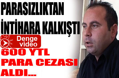 İntahar etmek istedi 600 YTL para cezası aldı...