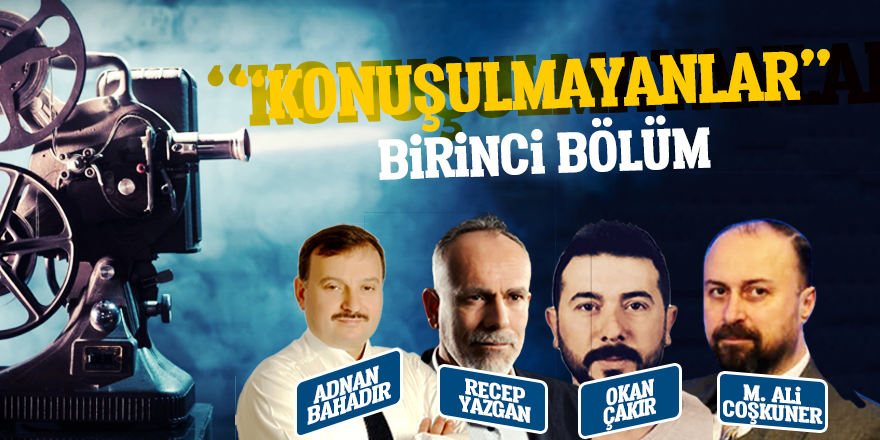 KONUŞULMAYANLAR: BİRİNCİ BÖLÜM