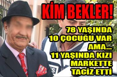 11 yaşındaki kızı markette taciz etti