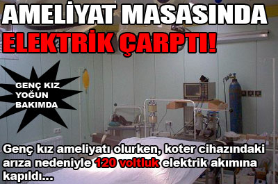 Ameliyat masasında elektrik çarptı ...