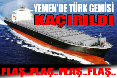Korsanlar yine Türk gemisi kaçırdı ..