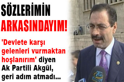 Sözlerimin arkasındayım....