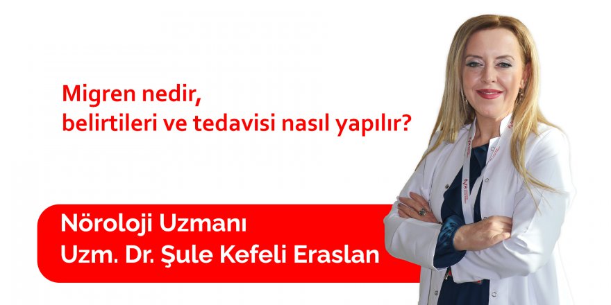 MİGREN NEDİR,  TEDAVİSİ NASIL YAPILIR?