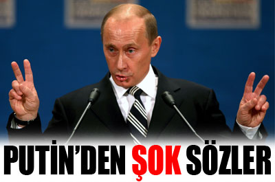Putin'den şok sözler ....