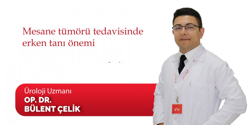 MESANE TÜMÖRÜ TEDAVİSİNDE ERKEN TANI ÖNEMLİ