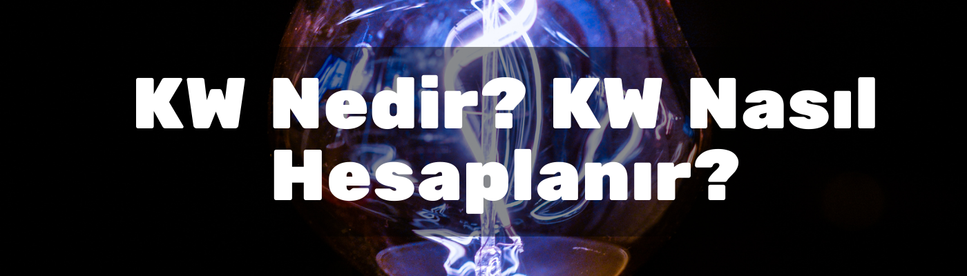 KW Nedir? KW Nasıl Hesaplanır?