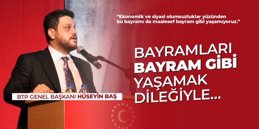 -BAYRAMLARI BAYRAM GİBİ YAŞAMAK DİLEĞİYLE…