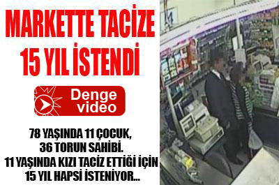 Tacizci dedenin 15 yıl hapsi istendi ...