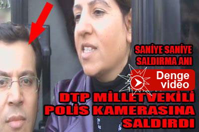 DTP milletvekili polis kamerasına saldırdı