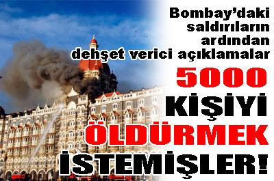 Bombay'da 5000 kişiyi öldüreceklermiş!