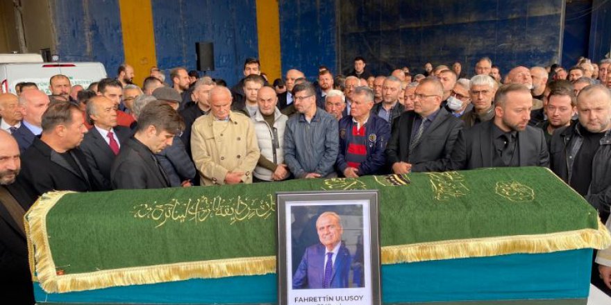 FAHRETTİN ULUSOY SON YOLCULUĞUNA UĞURLANDI