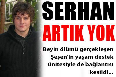 Serhan Şeşen öldü