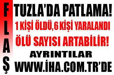 Tuzla'da patlama: 1 ölü
