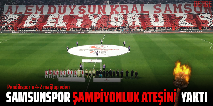 SAMSUNSPOR ŞAMPİYONLUK ATEŞİNİ YAKTI