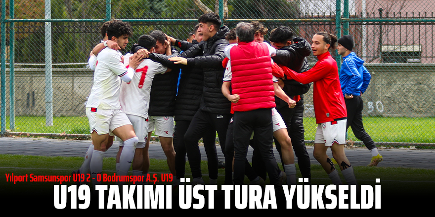 U19 TAKIMI ÜST TURA YÜKSELDİ