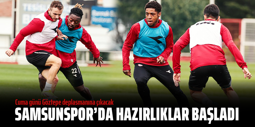 SAMSUNSPOR'DA GÖZTEPE MESAİSİ BAŞLADI