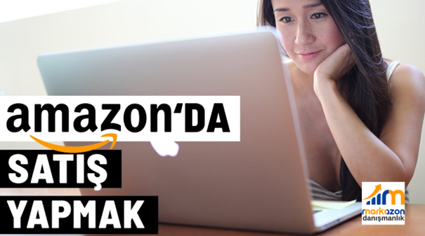 Amazon Danışmanlık ile Amazon’da Satış Yapmak