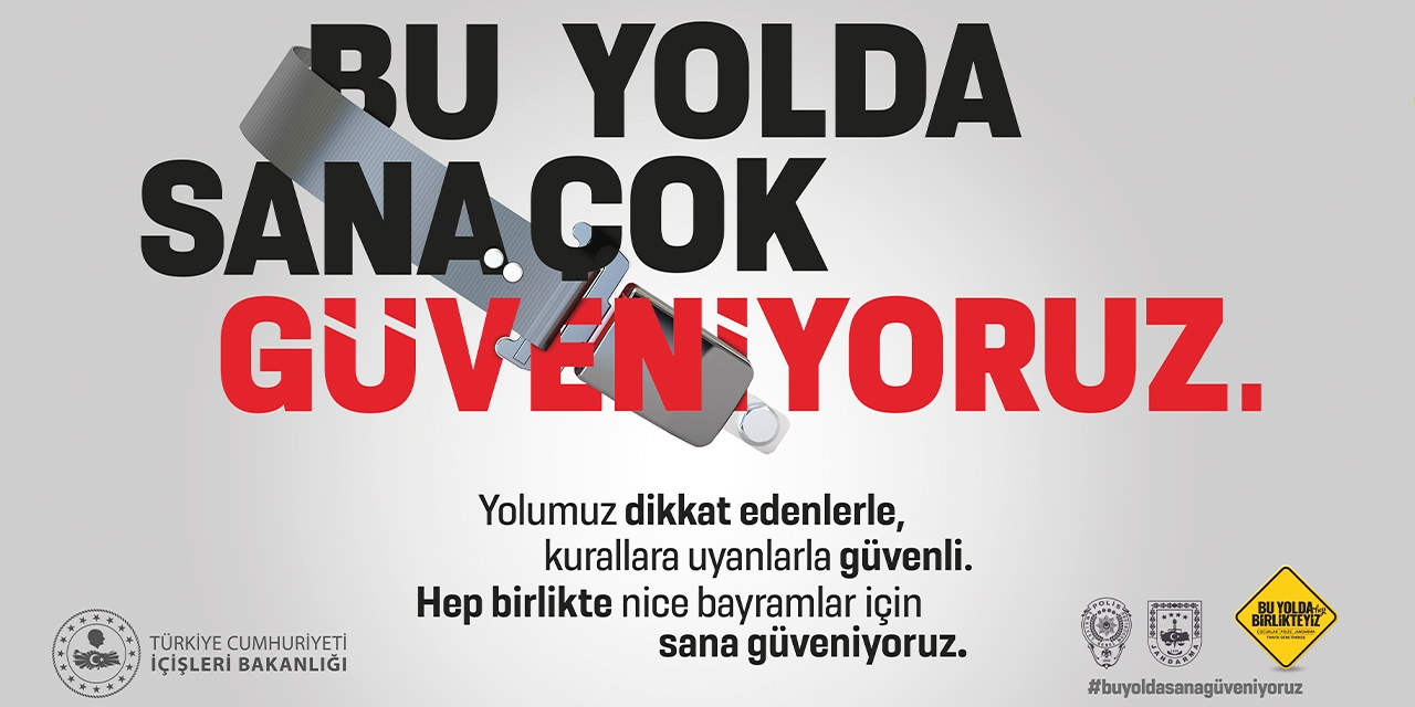 Bu yolda sana çok güveniyoruz