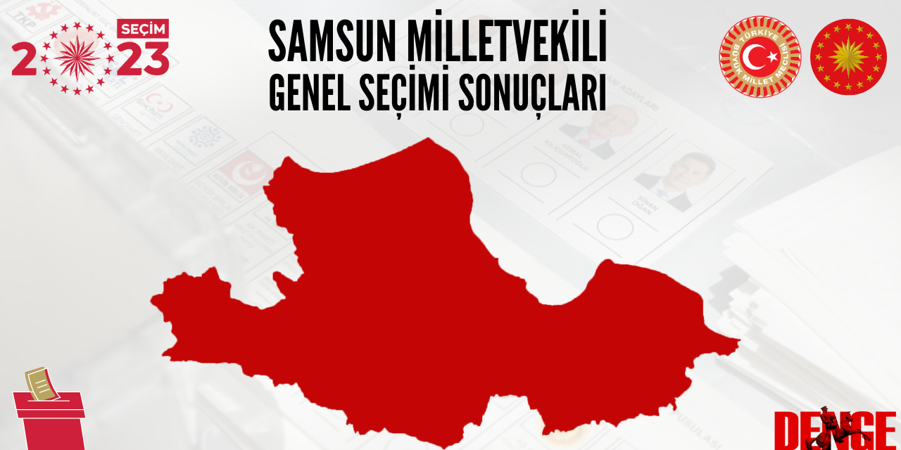 Samsun MİLLETVEKİLİ GENEL SEÇİMİ SONUÇLARI