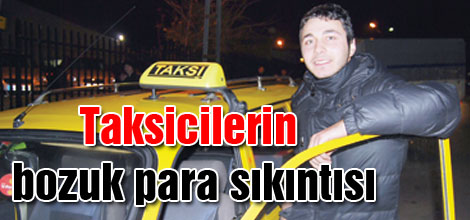 Taksicilerin bozuk para sıkıntısı