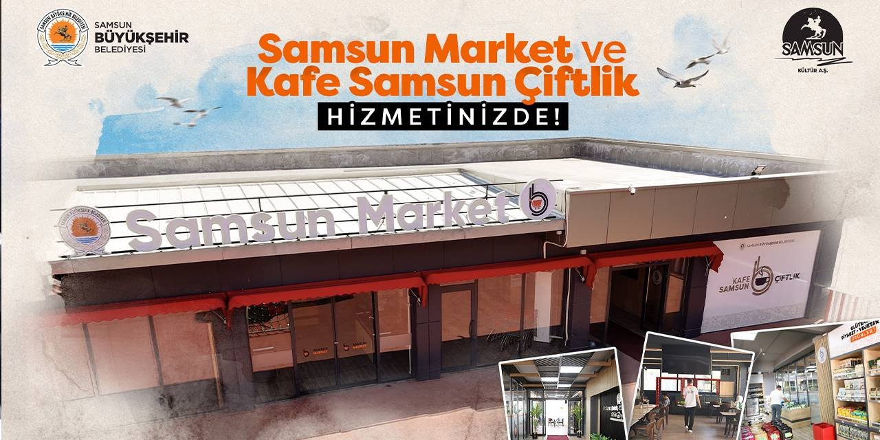 Samsun Market ve Kafe Samsun Çiftlik hizmete girdi