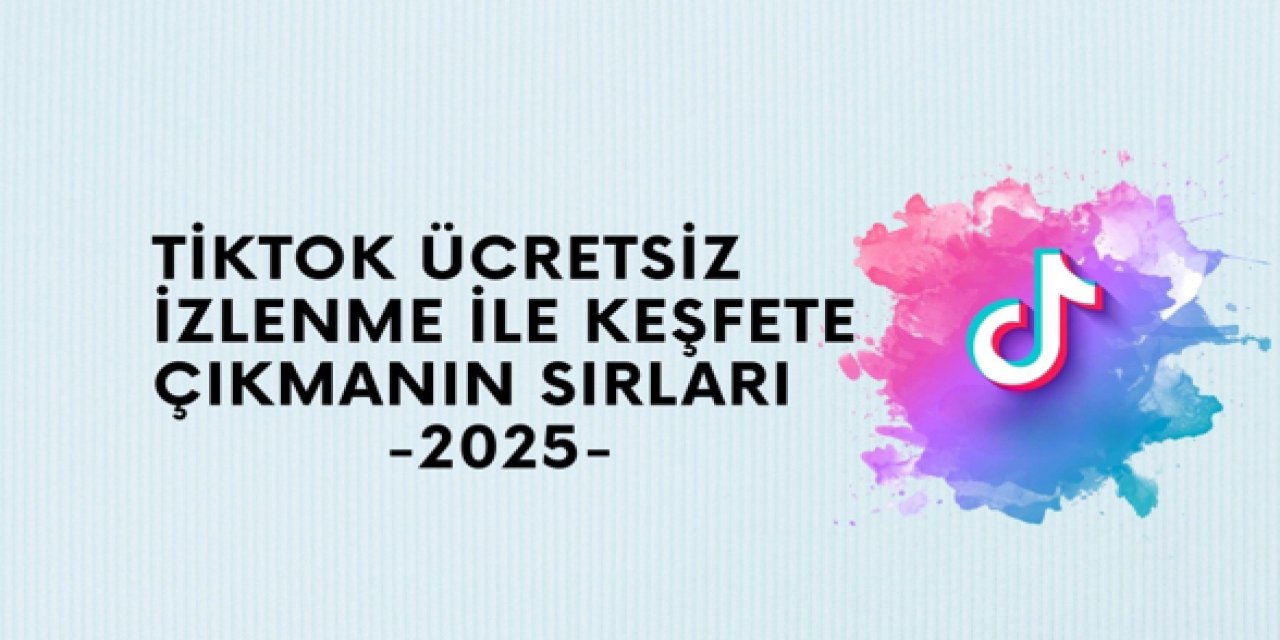 TikTok Ücretsiz İzlenme ile Keşfete Çıkmanın Sırları (2025)