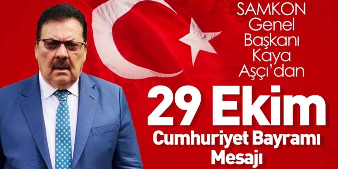 SAMKON Genel Başkanı Kaya Aşçı’dan 29 Ekim Cumhuriyet Bayramı Mesajı