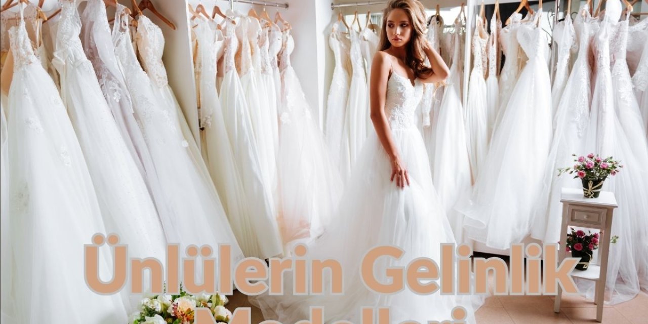 Ünlülerin Gelinlik Modelleri: İlham Veren Seçimler ve Düğün Stili Rehberi