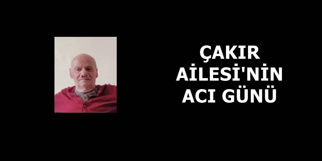 Çakır Ailesi'nin acı günü