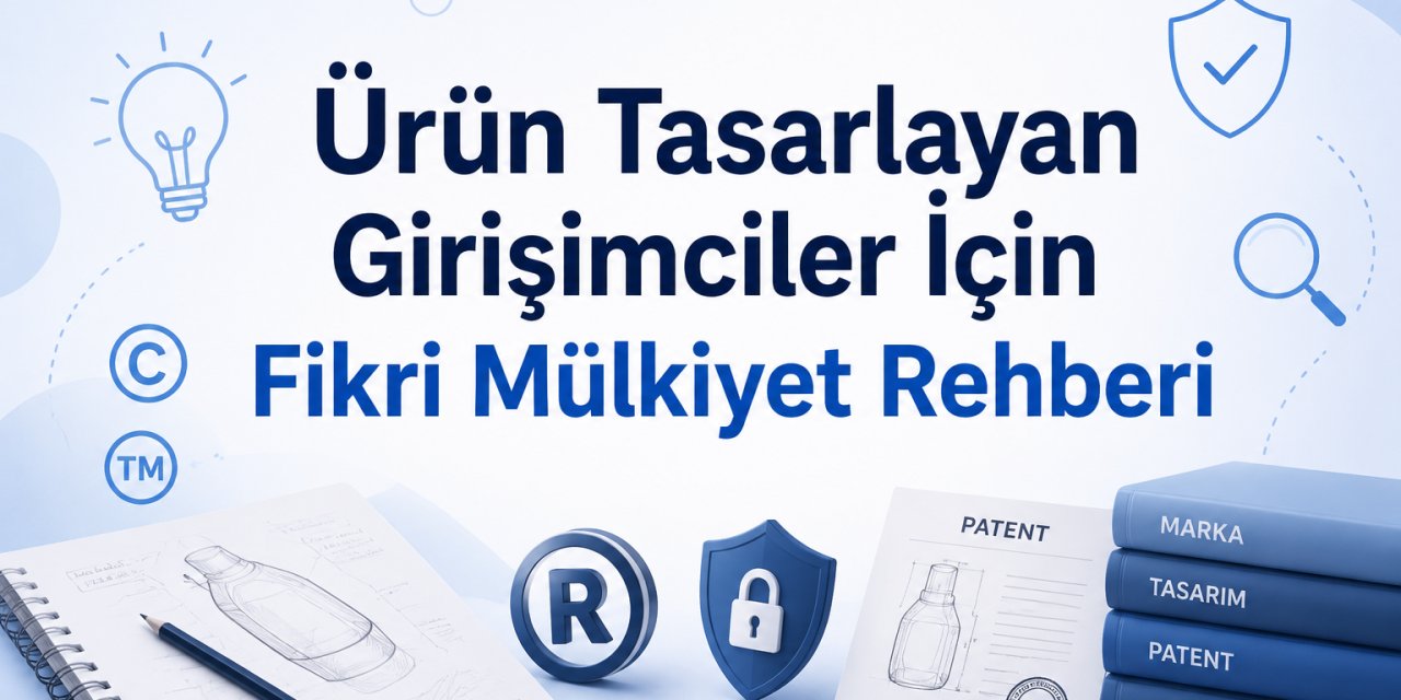 Ürün Tasarlayan Girişimciler İçin Fikri Mülkiyet Rehberi