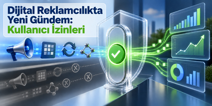 Dijital Reklamcılıkta Yeni Gündem: Kullanıcı İzinleri