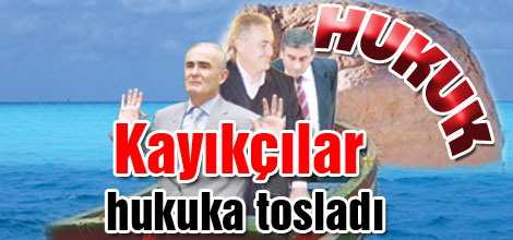 Kayıkçılar hukuka tosladı