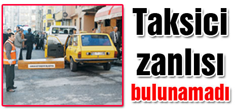 Taksici zanlısı bulunamadı