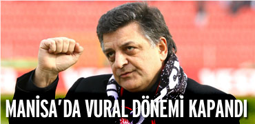 Manisada Vural dönemi kapandı