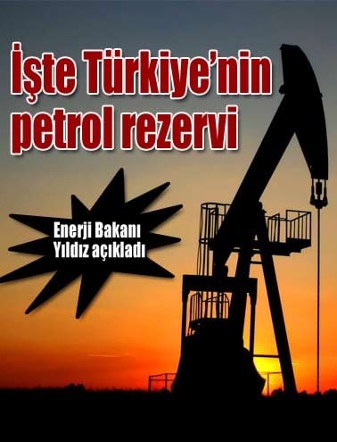 İşte Türkiyenin petrol rezervi...