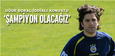 Uğur Boral: Ligde şampiyon olacağız