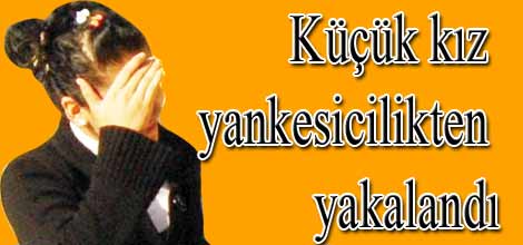 Küçük kız yankesicilikten yakalandı