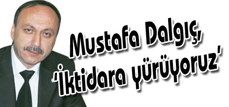 Dalgıç, İktidara yürüyoruz