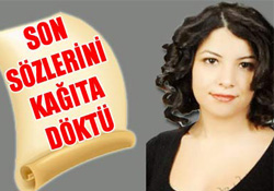 Son sözlerini kağıda döktü