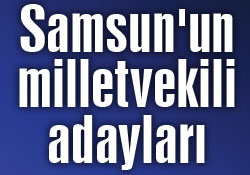 Samsun'un milletvekili adayları