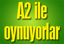 A2 ile oynuyorlar
