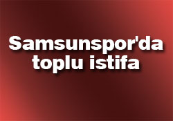 Samsunspor'da toplu istifa