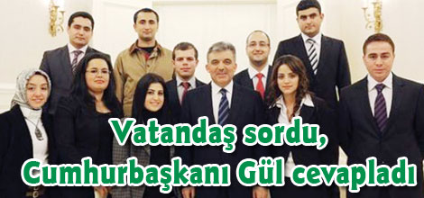 Vatandaş sordu, Cumhurbaşkanı Gül cevapladı