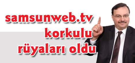 samsunweb.tv korkulu rüyaları oldu