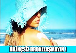 Bronzlaşıyım derken kanser olmayın!