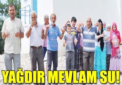 Yağdır Mevlam su!