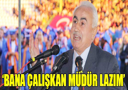 BANA ÇALIŞKAN MÜDÜR LAZIM