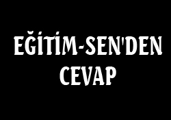 EĞİTİM-SEN'DEN CEVAP